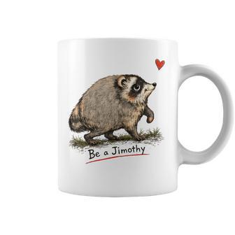 Be A Jimothy Raccoon Coffee Mug - Thegiftio UK
