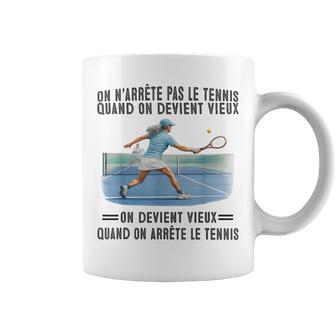 On N'arrête Pas Le Tennis Quand On Devientieux On Devient Tasse - Cadeauxyz