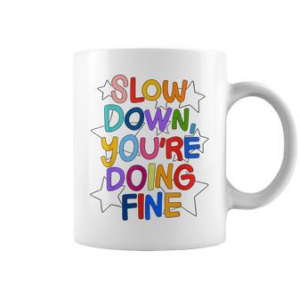Slow Down Youre Doing Fine Positive Quote Coffee Mug - Thegiftio UK
