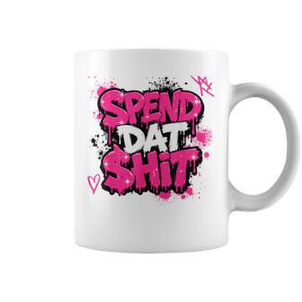 Spend Dat Shit Saying Sarcastic Humor Coffee Mug | Seseable UK