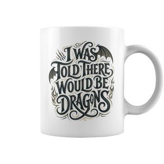 I Was Told There Would Be Dragons Fantasy Typography Dragon Coffee Mug - Thegiftio UK