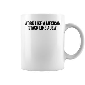 Work Like A Mexican Stack Like A Jew Mexican Quote Coffee Mug - Thegiftio UK