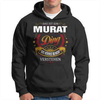 Das Ist Ein Murat Ding Das Würdest Du Nicht Verstehen Murat Name Hoodie - Seseable