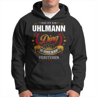 Das Ist Ein Uhlmann Ding Das Würdest Du Nicht Verstehen Uhlmann Name Hoodie - Seseable