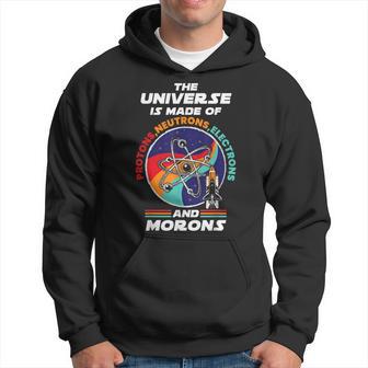 El Universo Está Hecho De Protones Neutrones Electrones Y Idiotas Sudadera - Regaloses