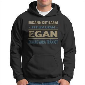 Erkänn Det Bara Ett Liv Utan Egan Skulle Vara Tråkigt Egan Namn Hoodie - Geschenkecke