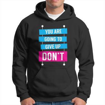 You Are Going To Give Up Don't Nursing Tee Hoodie | Seseable UK