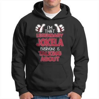I'm That Legendary Jokela Everyone Is Talking About Jokela Name Hoodie - Thegiftio UK