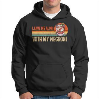 Lass Mich Allein Mit Meinem Negroni-Cocktail Lustiges Trinken Kapuzenpullover - Geschenkecke