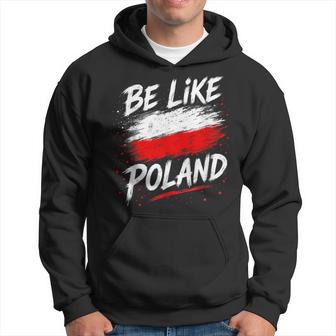Be Like Polonia Polonia Polonia Patriótica Polonia Europaiajes Sudadera - Regaloses