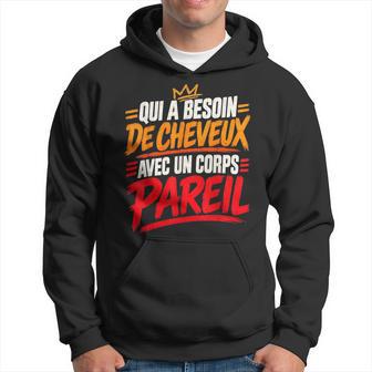 Qui A Besoin De Cheveux Chauve Drôle Original Cadeau Homme Sweat à capuche - Cadeauxyz