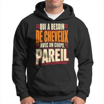 Qui A Besoin De Cheveux Chauve Drôle Original Cadeau Homme Sweat à capuche - Cadeauxyz