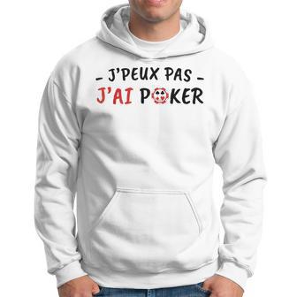 J'peux Pas J'ai Poker Humour Cadeau Jeu Poker Homme Blanc Sweat à capuche - Cadeauxyz