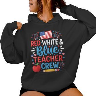 4Th Of July Patriotic Red White And Blue Teacher Crew Women Hoodie - Thegiftio UK