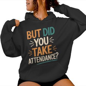But Did You Take Attendance Teacher School Humor Women Hoodie | Seseable UK