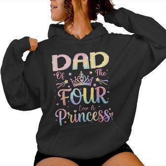 Dad Of The Four Ever A Princess 4Th Birthday Girl Party Women Hoodie | Seseable UK