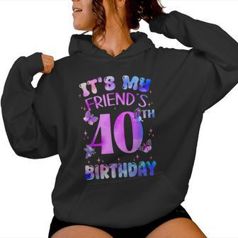 It's My Friend's 40Th Birthday Butterfly Happy 40 Years Old Women Hoodie - Thegiftio UK