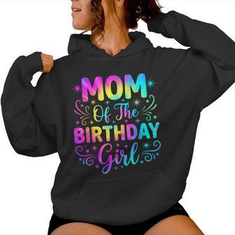 Mom Of The Birthday Girl Tie Dye Party Family Mommy Women Hoodie | Seseable UK