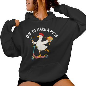 Off To Make A Mess Artist Goose Creative Teacher Humor Women Hoodie | Seseable UK
