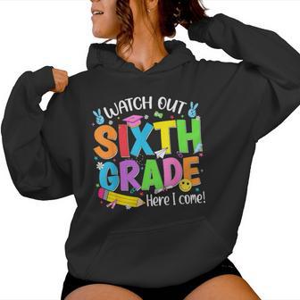 Watch Out Sixth Grade Here I Come Back To School 6Th Grade Women Hoodie - Thegiftio UK