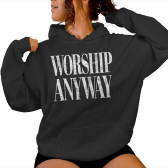 Worship Anyway Christian Faith Inspirational Quote Women Hoodie - Thegiftio UK