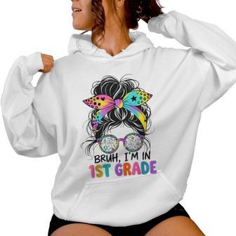 Bruh I'm In 1St Grade Cute Girl Back To School First Grade Women Hoodie - Thegiftio UK