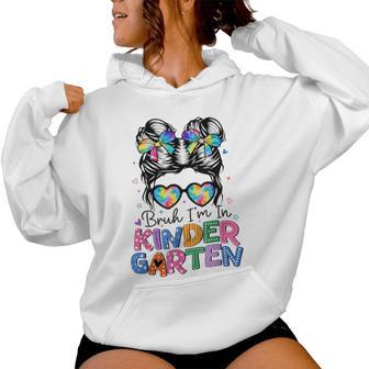 Bruh I'm In Kindergarten Messy Bun First Day Of School Girls Women Hoodie - Thegiftio UK