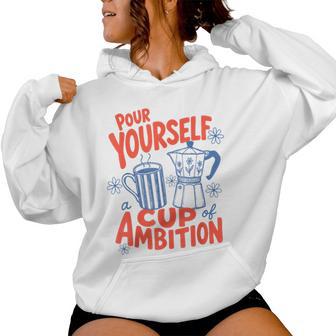 Coffee Lover Moka Pot Pour Yourself A Cup Of Ambition Women Hoodie - Thegiftio UK