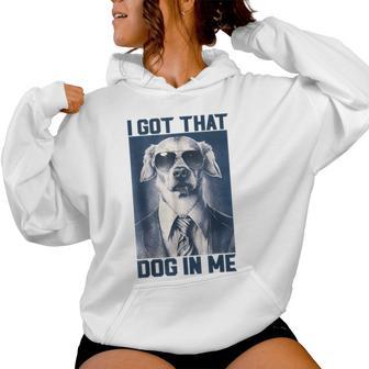 I Got That Dog In Me Dog Wearing Sunglasses Women Women Hoodie - Thegiftio UK
