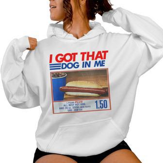 I Got That Dog In Me Hot Dog Meme Hotdog Women Women Hoodie - Thegiftio UK
