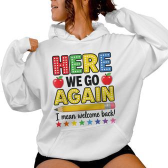 Here We Go Again Teacher I Mean Welcome Back To School Women Hoodie - Thegiftio UK