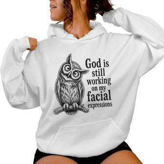 God Is Still Working On My Facial Expressions Wise Owl Humor Women Hoodie | Seseable UK