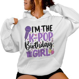 I'm The K Pop Birthday Girl K-Pop Birthday Party Korean Pop Women Hoodie - Thegiftio UK