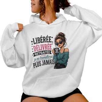Libérée Délivrée Retraitée Humour Cadeau Départ Retraite Sweat à capuche femme - Cadeauxyz