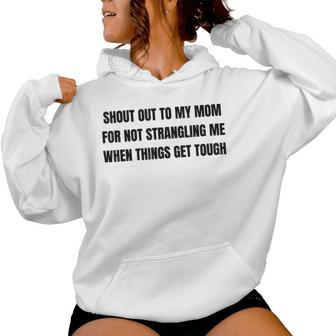 Shout Out To My Mom For Not Strangling Me When Things Get Women Hoodie - Thegiftio UK