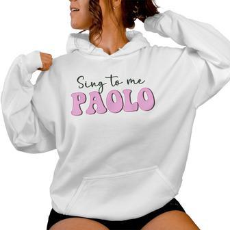 Sing To Me Paolo Quote Trending Outfit Women Hoodie | Seseable UK