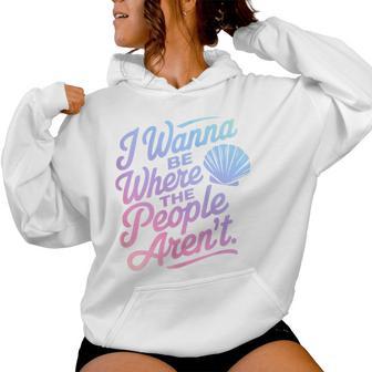 I Wanna Be Where The People Arent Shell Sarcastic Introvert Women Hoodie - Thegiftio UK