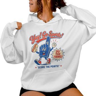 Yay Go Sports Do The Thing Win The Points Sarcastic Women Hoodie - Thegiftio UK
