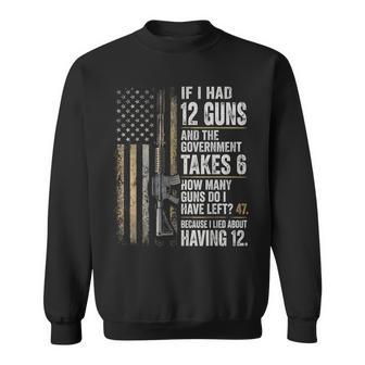 If I Had 12 Guns And The Government Math Second Amendment Sweatshirt | Seseable UK