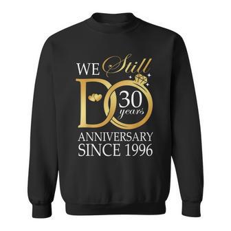 30Th Wedding Anniversary We Still Do 30 Years Since 1996 Sweatshirt | Seseable UK