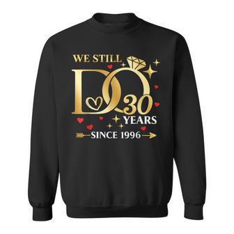 30Th Wedding Anniversary We Still Do 30 Years Since 3006 Sweatshirt | Seseable UK