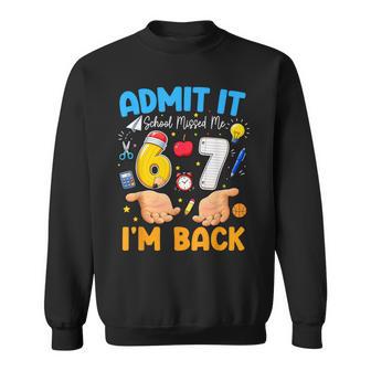 Admit It School Missed Me I'm Back 6 7 Meme Back To School Sweatshirt - Thegiftio UK