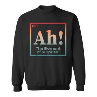 Ah The Element Of Surprise Periodic Table Chemistry Science Sweatshirt - Thegiftio UK
