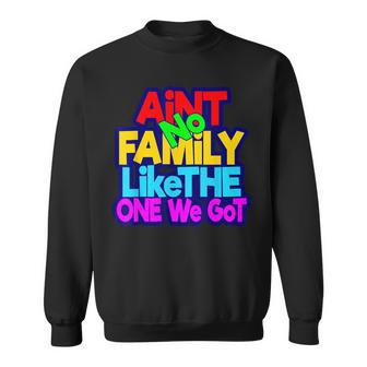 Ain't No Family Like The One I Got Family Matching Sweatshirt - Thegiftio UK