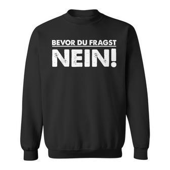 Bevor Du Fragst Nein Pulli Bevor Du Fragst Nein Sweatshirt - Geschenkecke