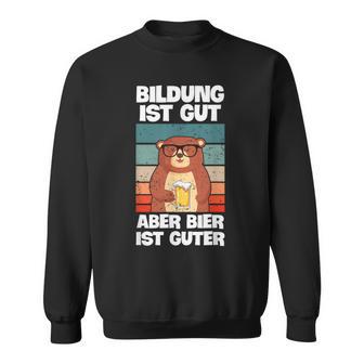 Bildung Ist Gut Aber Bier Ist Guter Biertrinkerpruch Sweatshirt - Geschenkecke