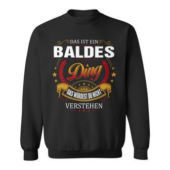 Das Ist Ein BALDES Ding Das Würdest Du Nicht Verstehen BALDES Name Sweatshirt - Seseable
