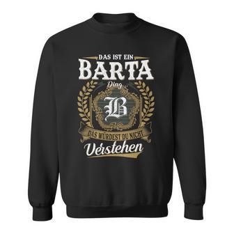 Das Ist Ein BARTA Ding Das Würdest Du Nicht Verstehen BARTA Nachname Sweatshirt - Seseable