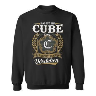 Das Ist Ein Cube Ding Das Würdest Du Nicht Verstehen Cube Nachname Sweatshirt - Seseable