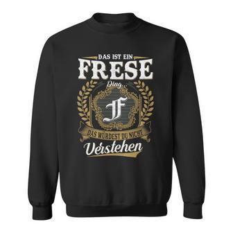 Das Ist Ein Frese Ding Das Würdest Du Nicht Verstehen Frese Nachname Sweatshirt - Seseable